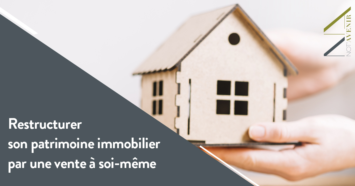 Restructurer son patrimoine immobilier par une vente à soi-même